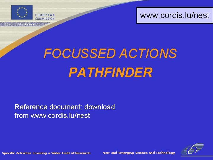 www. cordis. lu/nest FOCUSSED ACTIONS PATHFINDER Reference document: download from www. cordis. lu/nest Specific