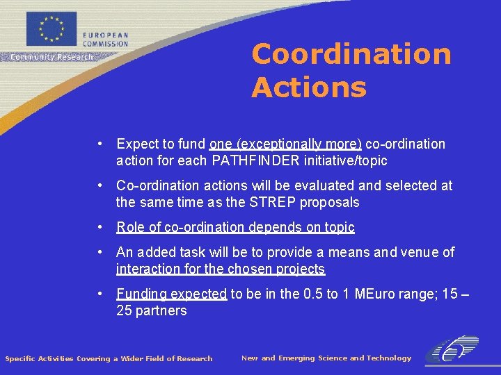 Coordination Actions • Expect to fund one (exceptionally more) co-ordination action for each PATHFINDER