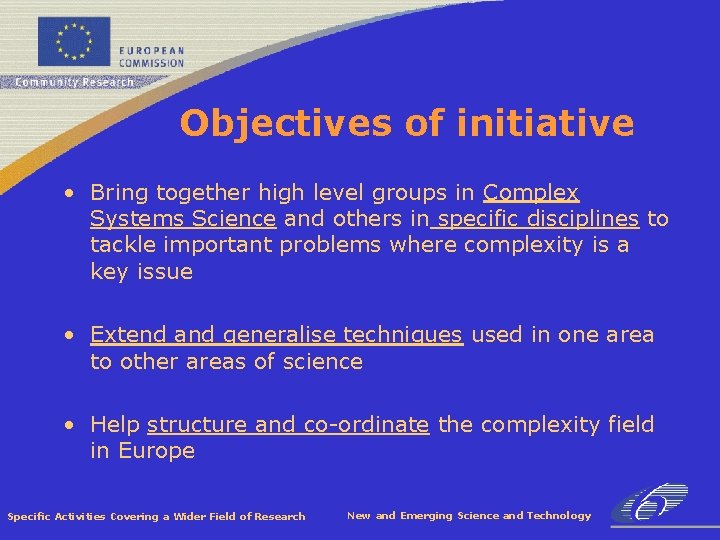 Objectives of initiative • Bring together high level groups in Complex Systems Science and