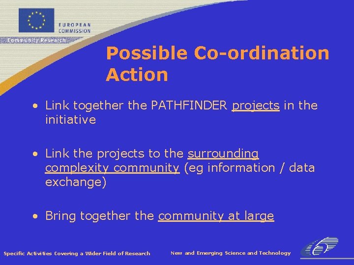 Possible Co-ordination Action • Link together the PATHFINDER projects in the initiative • Link