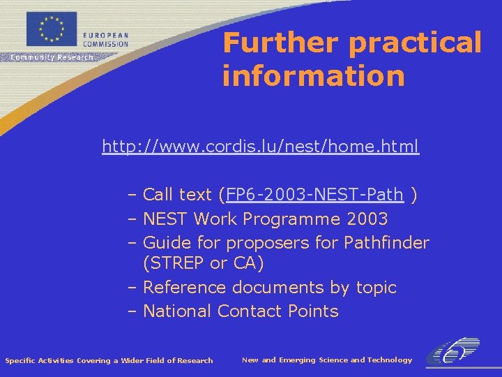 Further practical information http: //www. cordis. lu/nest/home. html – Call text (FP 6 -2003