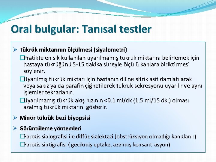 Oral bulgular: Tanısal testler Ø Tükrük miktarının ölçülmesi (siyalometri) �Pratikte en sık kullanılan uyarılmamış