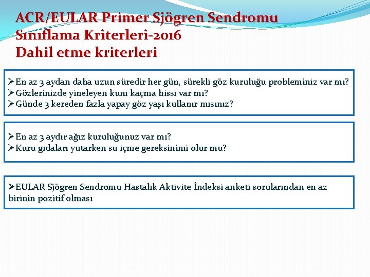 ACR/EULAR Primer Sjögren Sendromu Sınıflama Kriterleri-2016 Dahil etme kriterleri ØEn az 3 aydan daha