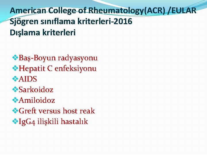 American College of Rheumatology(ACR) /EULAR Sjögren sınıflama kriterleri-2016 Dışlama kriterleri v. Baş-Boyun radyasyonu v.