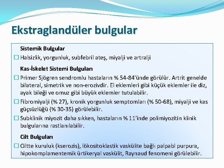 Ekstraglandüler bulgular Sistemik Bulgular � Halsizlik, yorgunluk, subfebril ateş, miyalji ve artralji Kas-İskelet Sistemi