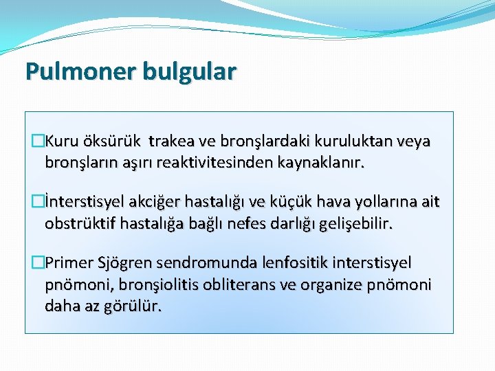 Pulmoner bulgular �Kuru öksürük trakea ve bronşlardaki kuruluktan veya bronşların aşırı reaktivitesinden kaynaklanır. �İnterstisyel