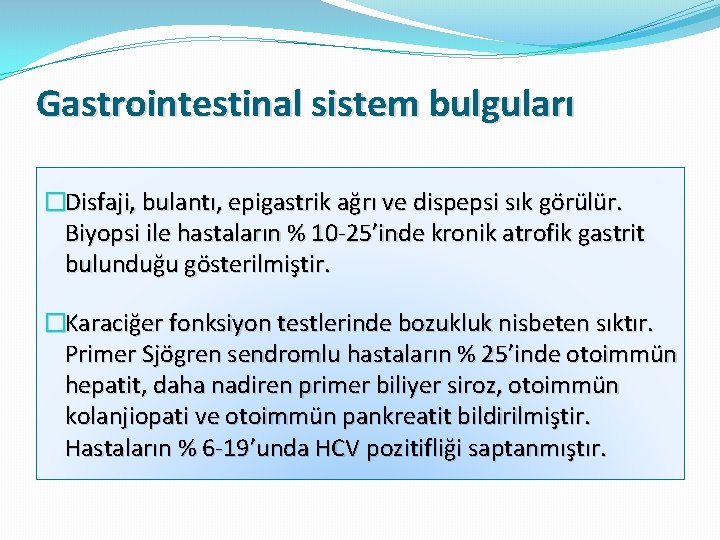 Gastrointestinal sistem bulguları �Disfaji, bulantı, epigastrik ağrı ve dispepsi sık görülür. Biyopsi ile hastaların