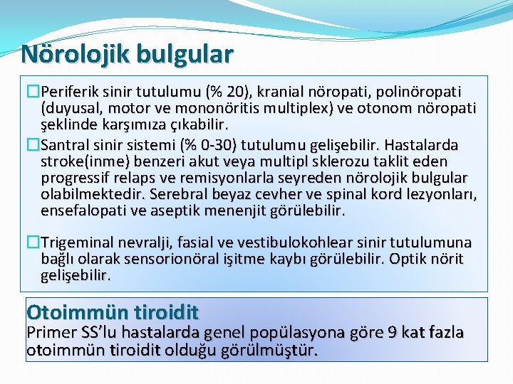Nörolojik bulgular �Periferik sinir tutulumu (% 20), kranial nöropati, polinöropati (duyusal, motor ve mononöritis