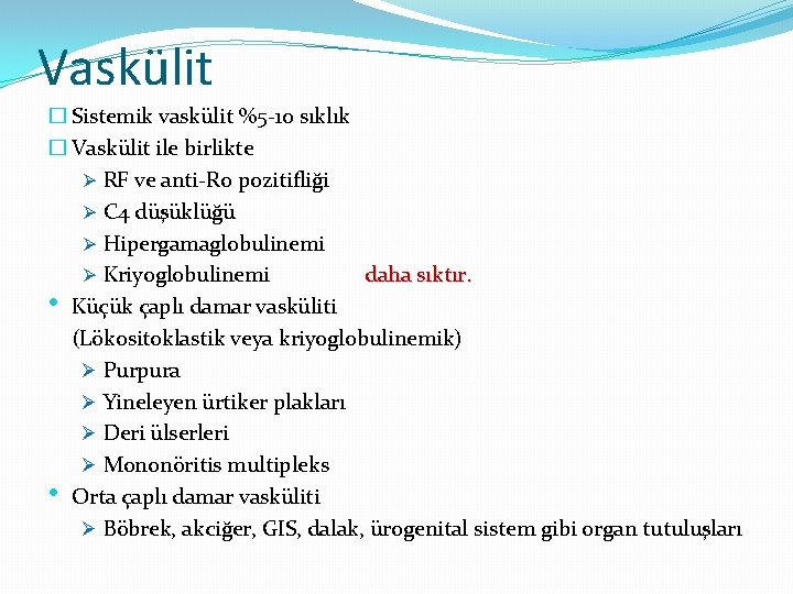 Vaskülit � Sistemik vaskülit %5 -10 sıklık � Vaskülit ile birlikte Ø RF ve