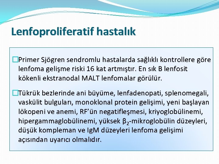 Lenfoproliferatif hastalık �Primer Sjögren sendromlu hastalarda sağlıklı kontrollere göre lenfoma gelişme riski 16 kat
