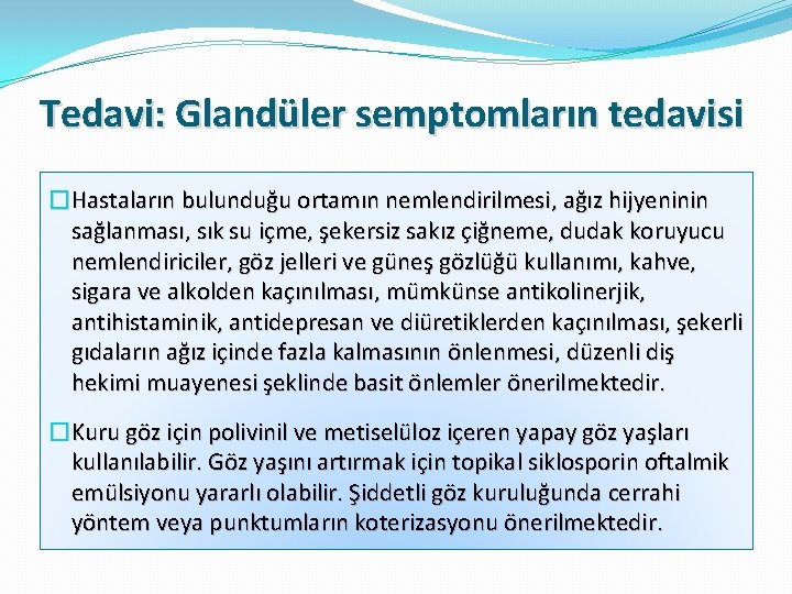 Tedavi: Glandüler semptomların tedavisi �Hastaların bulunduğu ortamın nemlendirilmesi, ağız hijyeninin sağlanması, sık su içme,