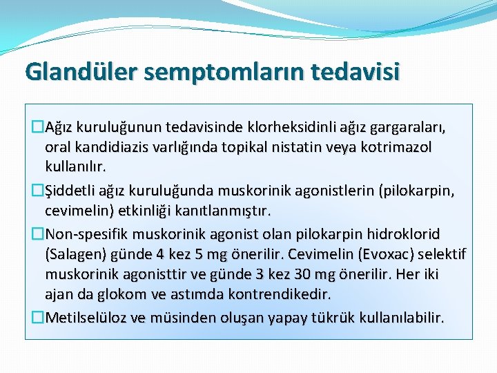 Glandüler semptomların tedavisi �Ağız kuruluğunun tedavisinde klorheksidinli ağız gargaraları, oral kandidiazis varlığında topikal nistatin