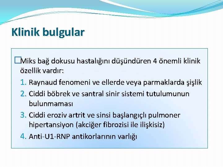 Klinik bulgular �Miks bağ dokusu hastalığını düşündüren 4 önemli klinik özellik vardır: 1. Raynaud