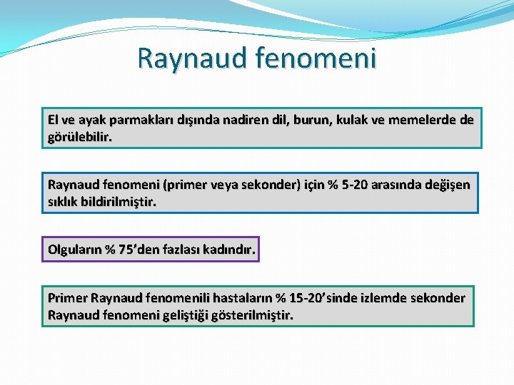 Raynaud fenomeni El ve ayak parmakları dışında nadiren dil, burun, kulak ve memelerde de