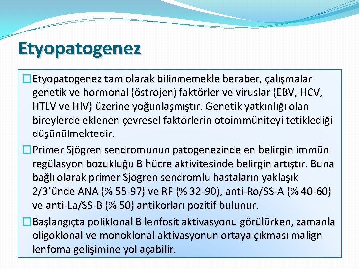 Etyopatogenez �Etyopatogenez tam olarak bilinmemekle beraber, çalışmalar genetik ve hormonal (östrojen) faktörler ve viruslar