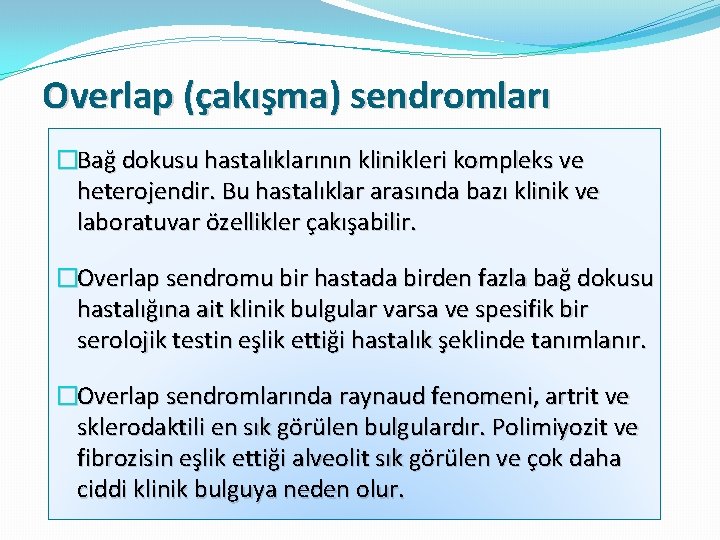 Overlap (çakışma) sendromları �Bağ dokusu hastalıklarının klinikleri kompleks ve heterojendir. Bu hastalıklar arasında bazı