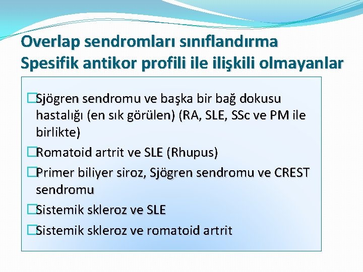 Overlap sendromları sınıflandırma Spesifik antikor profili ile ilişkili olmayanlar �Sjögren sendromu ve başka bir