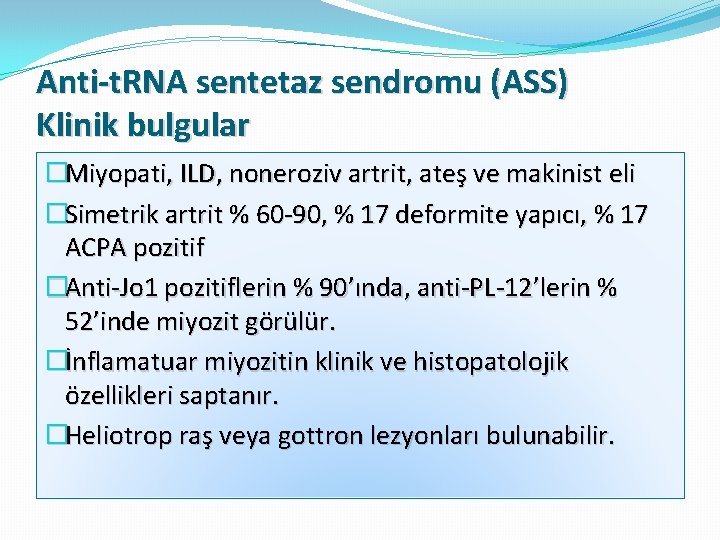 Anti-t. RNA sentetaz sendromu (ASS) Klinik bulgular �Miyopati, ILD, noneroziv artrit, ateş ve makinist