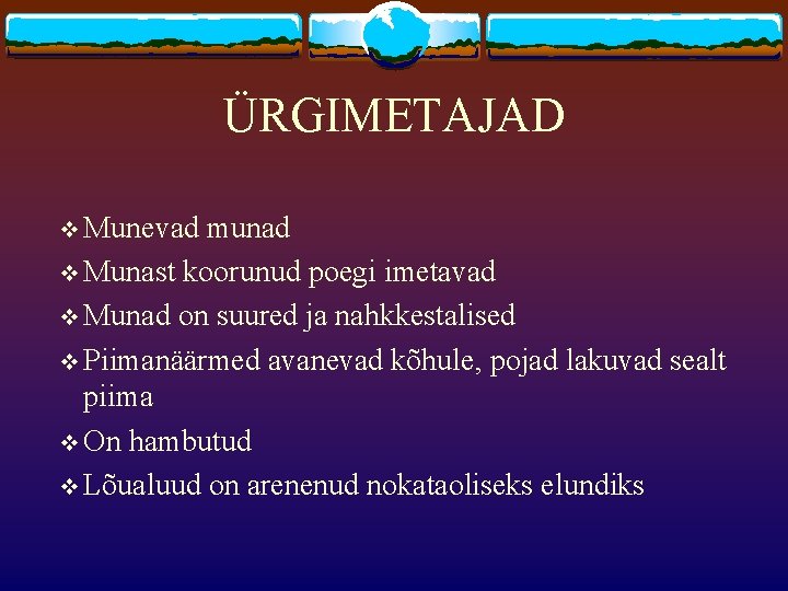 ÜRGIMETAJAD v Munevad munad v Munast koorunud poegi imetavad v Munad on suured ja