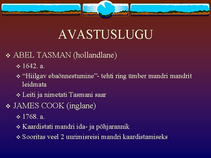 AVASTUSLUGU v ABEL TASMAN (hollandlane) 1642. a. v “Hiilgav ebaõnnestumine”- tehti ring ümber mandrit