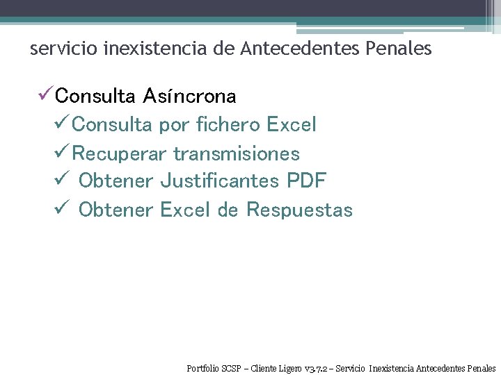 servicio inexistencia de Antecedentes Penales üConsulta Asíncrona üConsulta por fichero Excel üRecuperar transmisiones ü