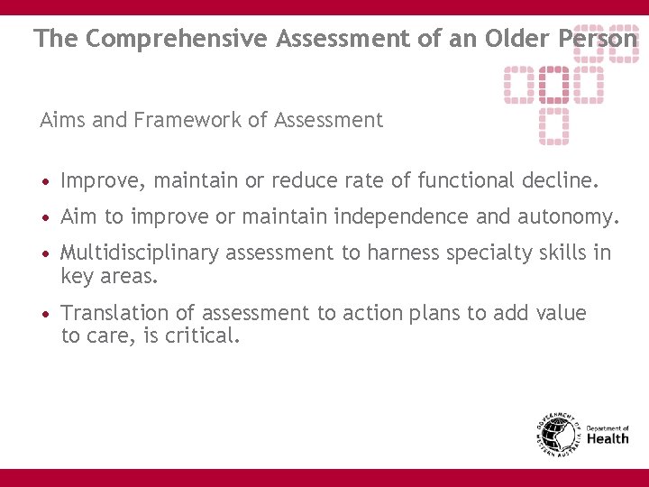 The Comprehensive Assessment of an Older Person Aims and Framework of Assessment • Improve,