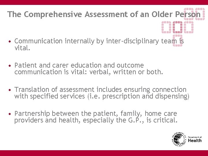 The Comprehensive Assessment of an Older Person • Communication internally by inter-disciplinary team is