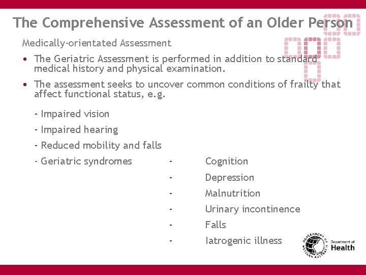 The Comprehensive Assessment of an Older Person Medically-orientated Assessment • The Geriatric Assessment is