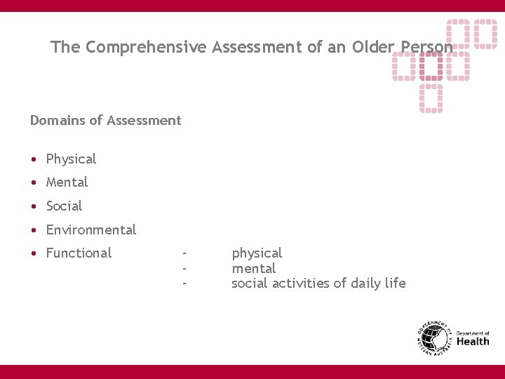 The Comprehensive Assessment of an Older Person Domains of Assessment • Physical • Mental