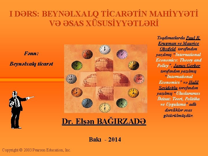 I DƏRS: BEYNƏLXALQ TİCARƏTİN MAHİYYƏTİ VƏ ƏSAS XÜSUSİYYƏTLƏRİ Fənn: Beynəlxalq ticarət Dr. Elşən BAĞIRZADƏ