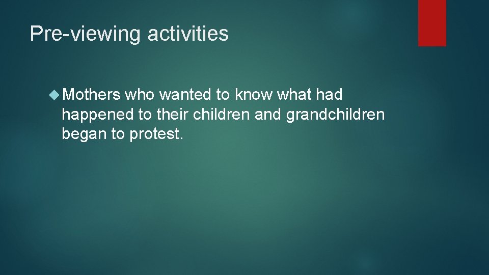 Pre-viewing activities Mothers who wanted to know what had happened to their children and