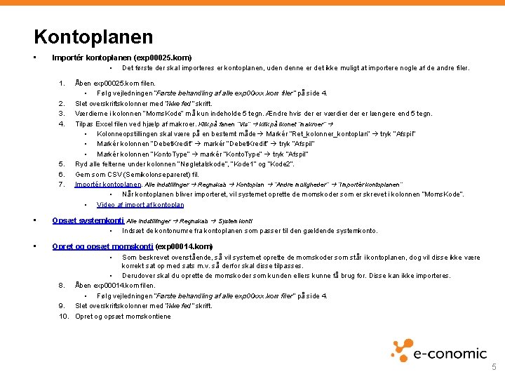 Kontoplanen • Importér kontoplanen (exp 00025. kom) • Det første der skal importeres er