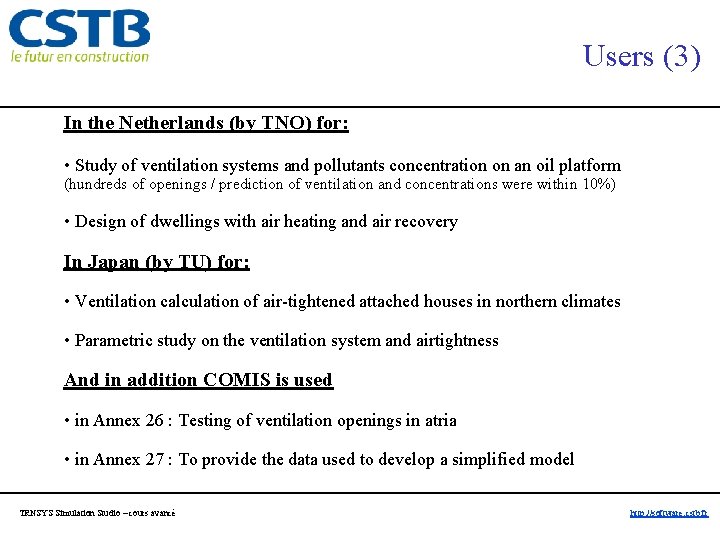 Users (3) In the Netherlands (by TNO) for: • Study of ventilation systems and