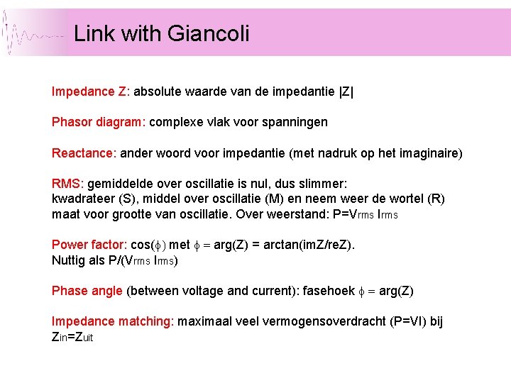 Link with Giancoli Impedance Z: absolute waarde van de impedantie |Z| Phasor diagram: complexe