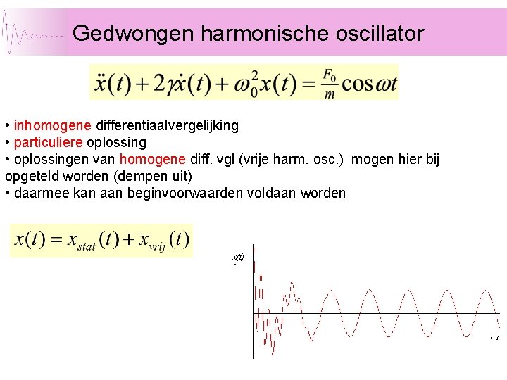 Gedwongen harmonische oscillator • inhomogene differentiaalvergelijking • particuliere oplossing • oplossingen van homogene diff.