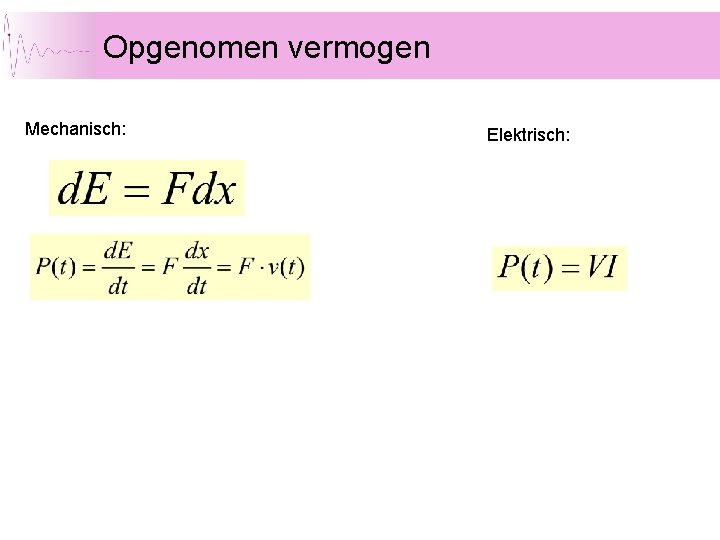 Opgenomen vermogen Mechanisch: Elektrisch: 