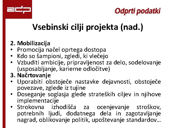 Vsebinski cilji projekta (nad. ) 2. Mobilizacija • Promocija načel oprtega dostopa • Kdo