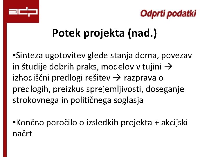 Potek projekta (nad. ) • Sinteza ugotovitev glede stanja doma, povezav in študije dobrih