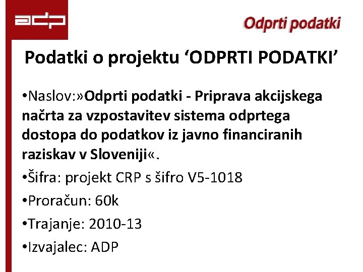 Podatki o projektu ‘ODPRTI PODATKI’ • Naslov: » Odprti podatki - Priprava akcijskega načrta