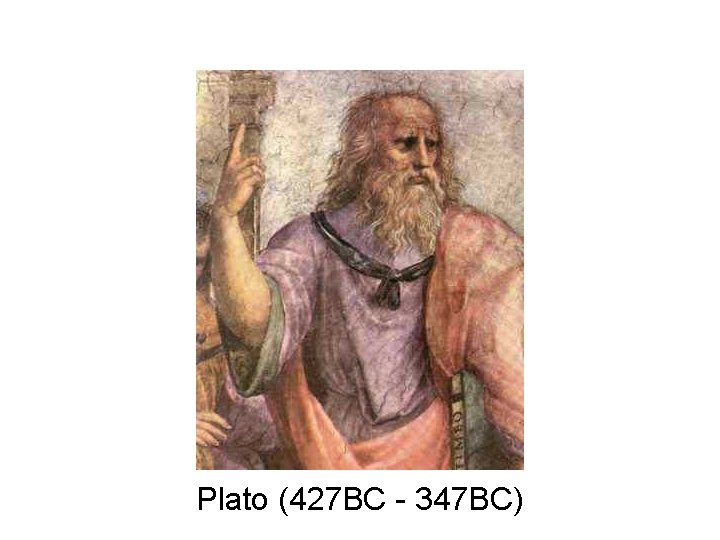 Plato (427 BC - 347 BC) Plato (427 BC - 347 BC)