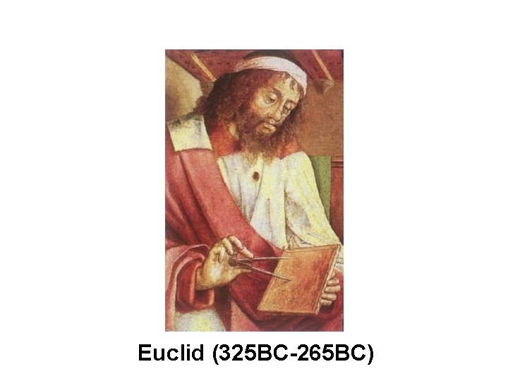 Euclid (325 BC-265 BC) Euclid (325 BC-265 BC)
