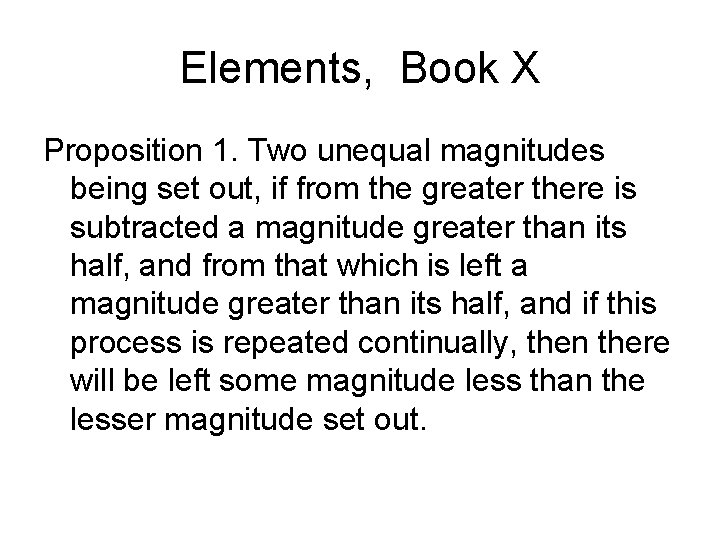 Elements, Book X Proposition 1. Two unequal magnitudes being set out, if from the Elements, Book X Proposition 1. Two unequal magnitudes being set out, if from the