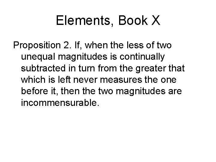 Elements, Book X Proposition 2. If, when the less of two unequal magnitudes is Elements, Book X Proposition 2. If, when the less of two unequal magnitudes is