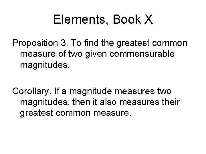 Elements, Book X Proposition 3. To find the greatest common measure of two given Elements, Book X Proposition 3. To find the greatest common measure of two given