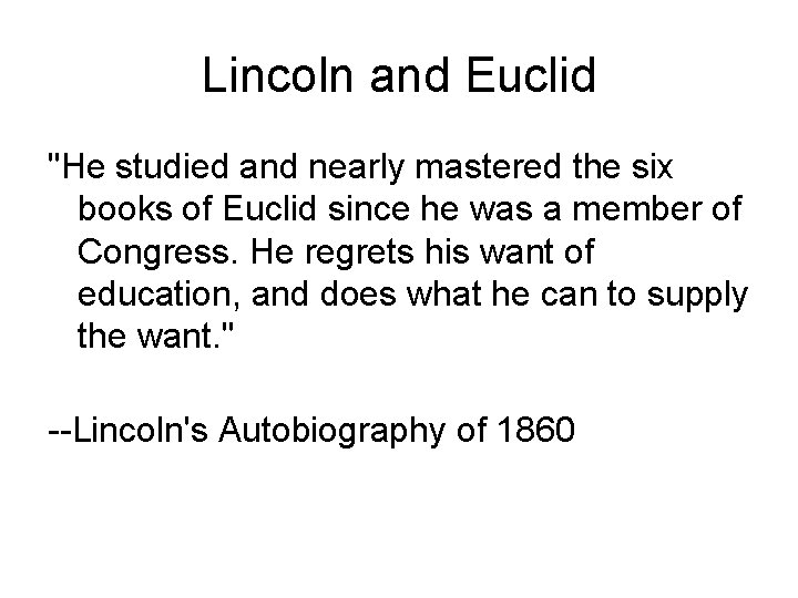Lincoln and Euclid "He studied and nearly mastered the six books of Euclid since Lincoln and Euclid "He studied and nearly mastered the six books of Euclid since