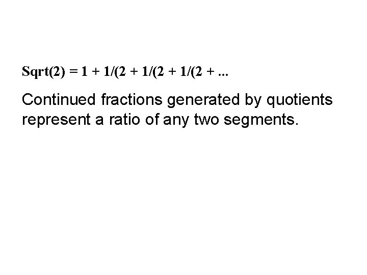 Sqrt(2) = 1 + 1/(2 +. . . Continued fractions generated by quotients represent Sqrt(2) = 1 + 1/(2 +. . . Continued fractions generated by quotients represent