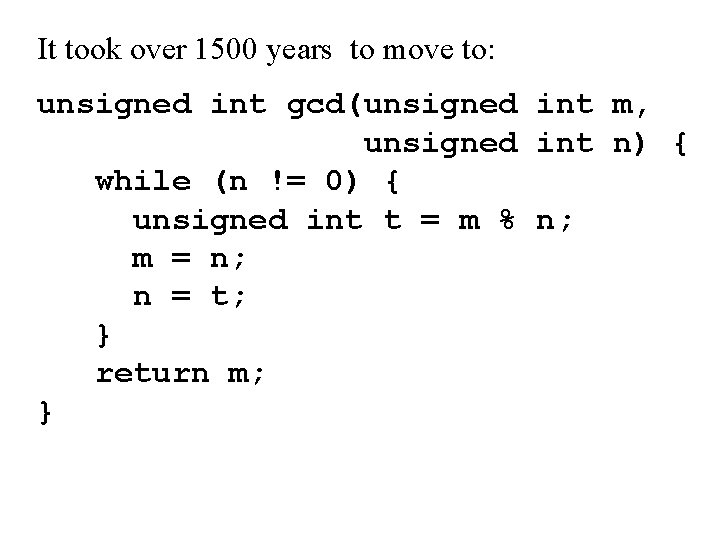 It took over 1500 years to move to: unsigned int gcd(unsigned int m, unsigned It took over 1500 years to move to: unsigned int gcd(unsigned int m, unsigned