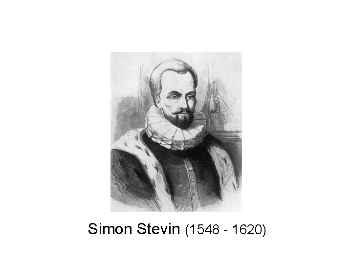 Simon Stevin (1548 - 1620) Simon Stevin (1548 - 1620)