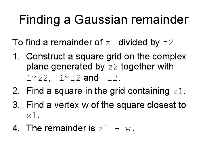 Finding a Gaussian remainder To find a remainder of z 1 divided by z Finding a Gaussian remainder To find a remainder of z 1 divided by z