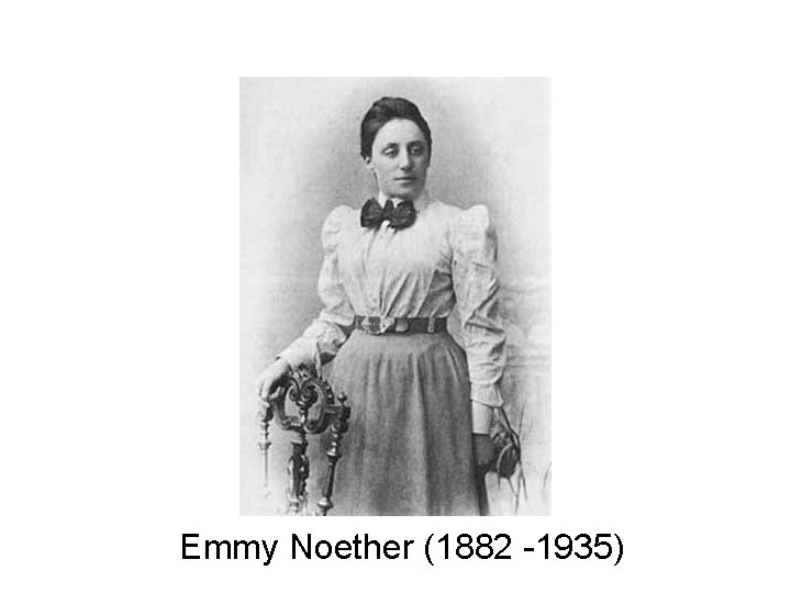 Emmy Noether (1882 -1935) Emmy Noether (1882 -1935)